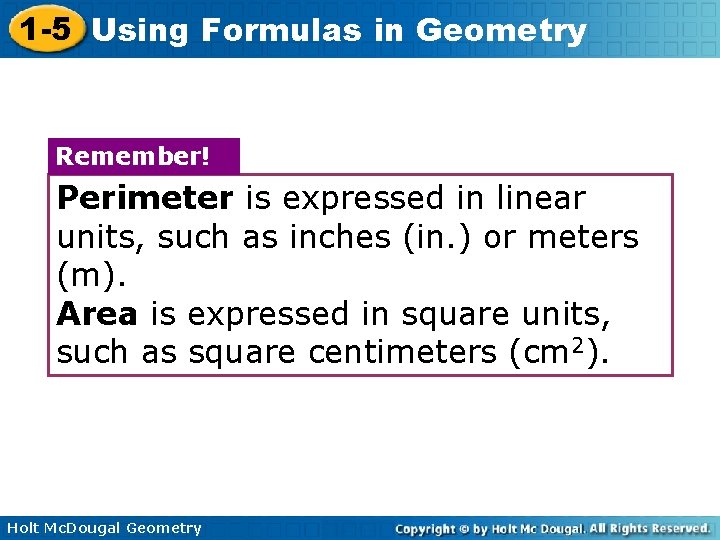 1 -5 Using Formulas in Geometry Remember! Perimeter is expressed in linear units, such