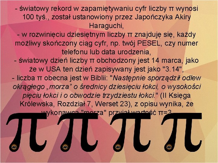 - światowy rekord w zapamiętywaniu cyfr liczby π wynosi 100 tyś. , został ustanowiony