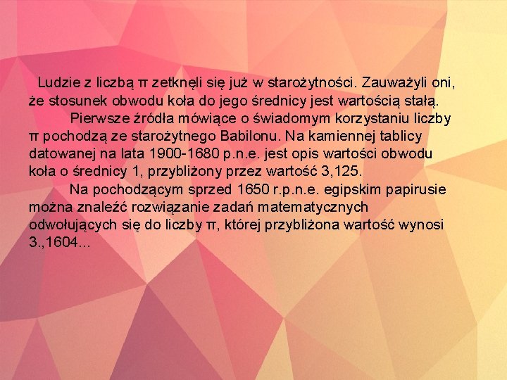  Ludzie z liczbą π zetknęli się już w starożytności. Zauważyli oni, że stosunek