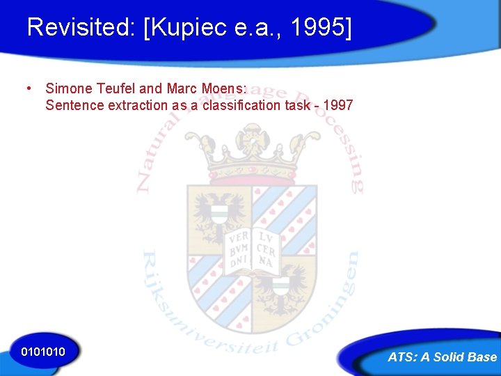 Revisited: [Kupiec e. a. , 1995] • Simone Teufel and Marc Moens: Sentence extraction