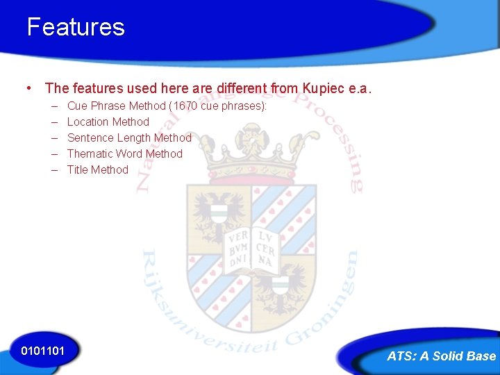 Features • The features used here are different from Kupiec e. a. – –