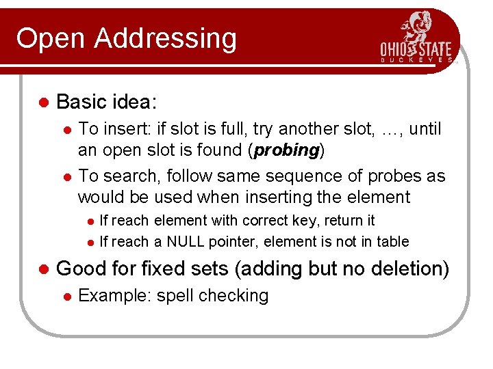 Open Addressing l Basic idea: l l To insert: if slot is full, try