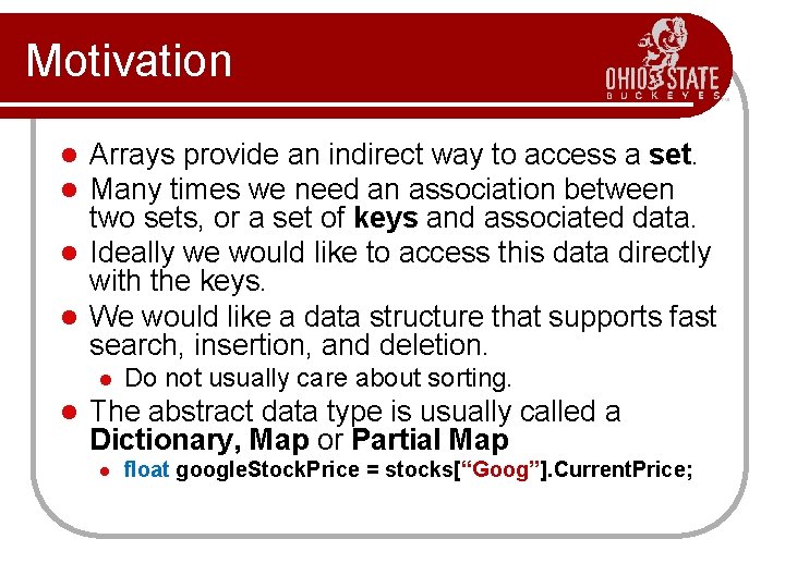 Motivation Arrays provide an indirect way to access a set. Many times we need