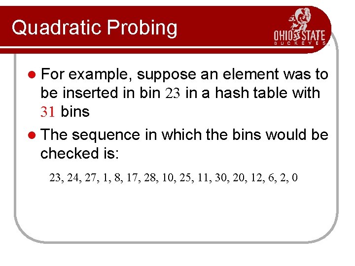 Quadratic Probing l For example, suppose an element was to be inserted in bin