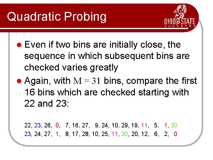 Quadratic Probing l Even if two bins are initially close, the sequence in which