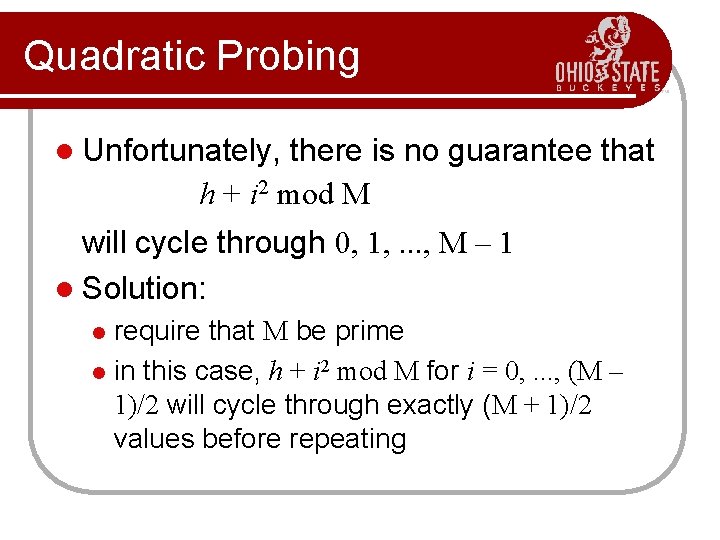 Quadratic Probing l Unfortunately, there is no guarantee that h + i 2 mod