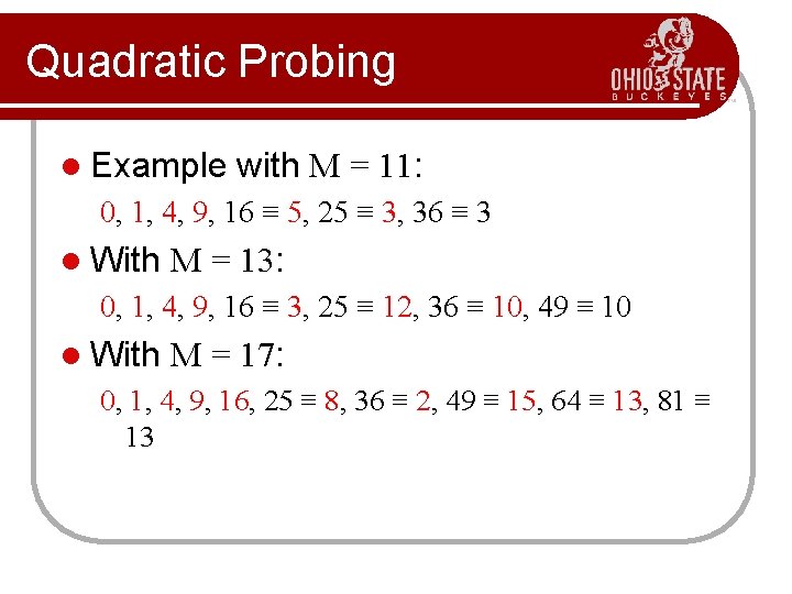 Quadratic Probing l Example with M = 11: 0, 1, 4, 9, 16 ≡