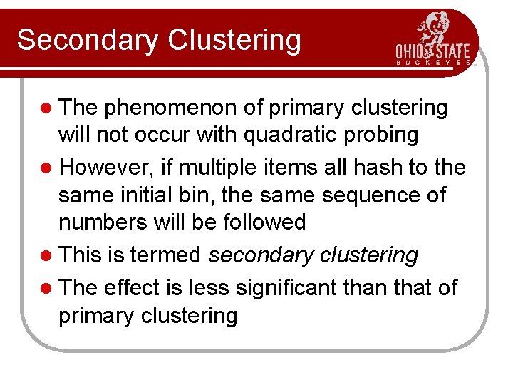 Secondary Clustering l The phenomenon of primary clustering will not occur with quadratic probing