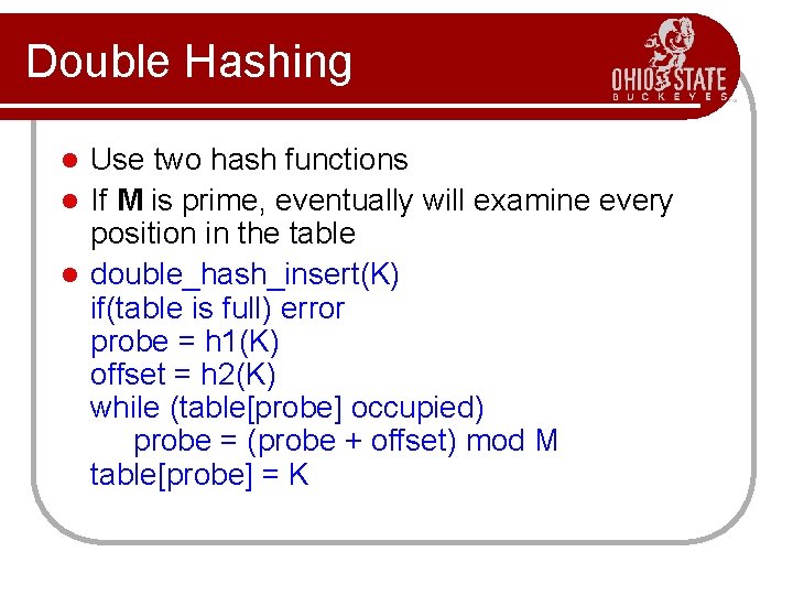 Double Hashing Use two hash functions l If M is prime, eventually will examine