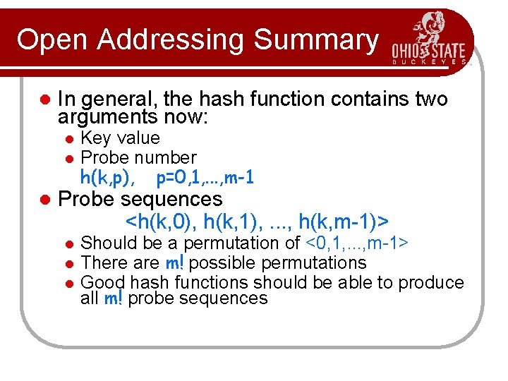 Open Addressing Summary l In general, the hash function contains two arguments now: l