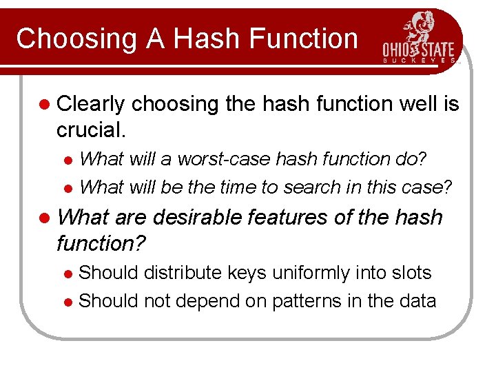 Choosing A Hash Function l Clearly choosing the hash function well is crucial. What