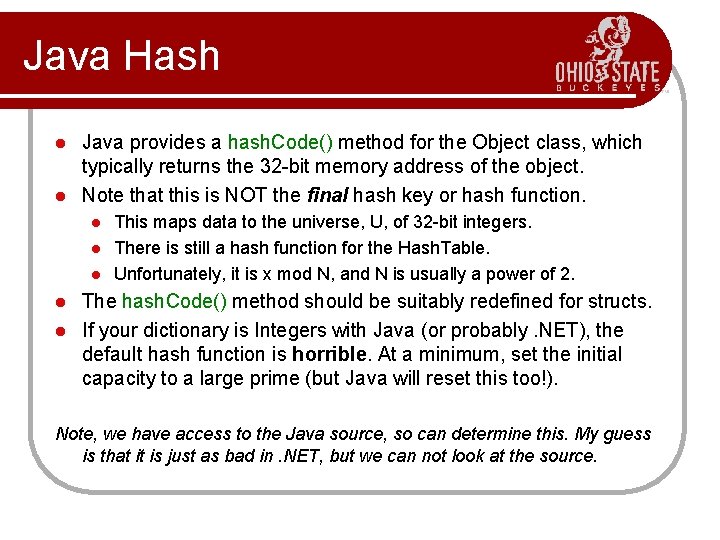 Java Hash Java provides a hash. Code() method for the Object class, which typically