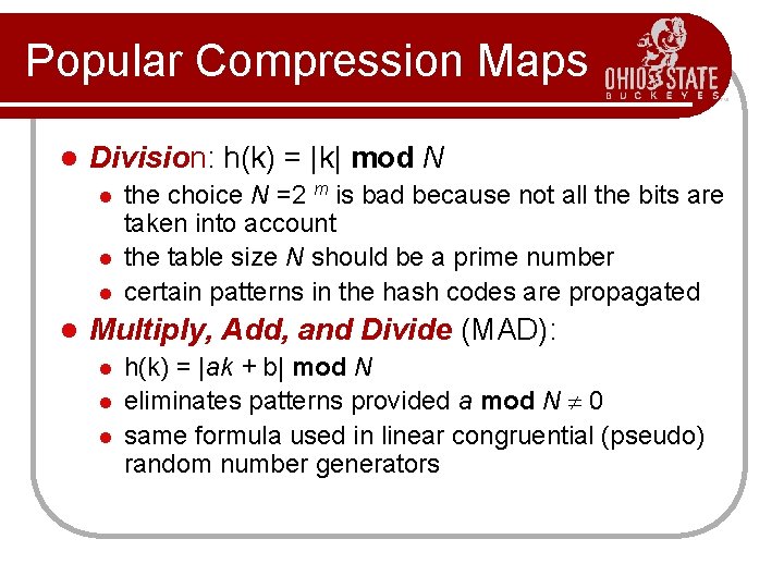 Popular Compression Maps l Division: h(k) = |k| mod N l l the choice