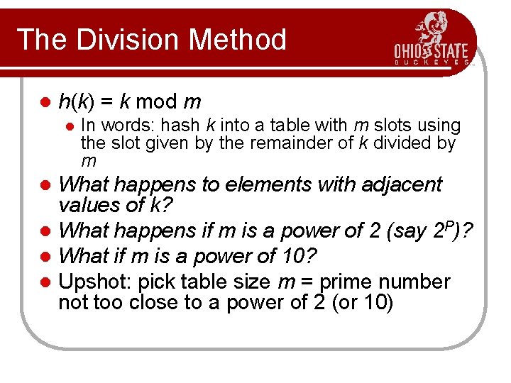 The Division Method l h(k) = k mod m l In words: hash k