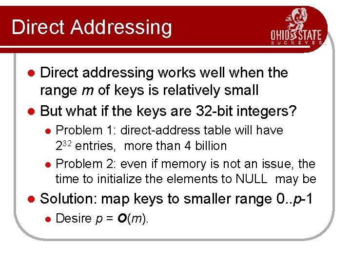 Direct Addressing Direct addressing works well when the range m of keys is relatively