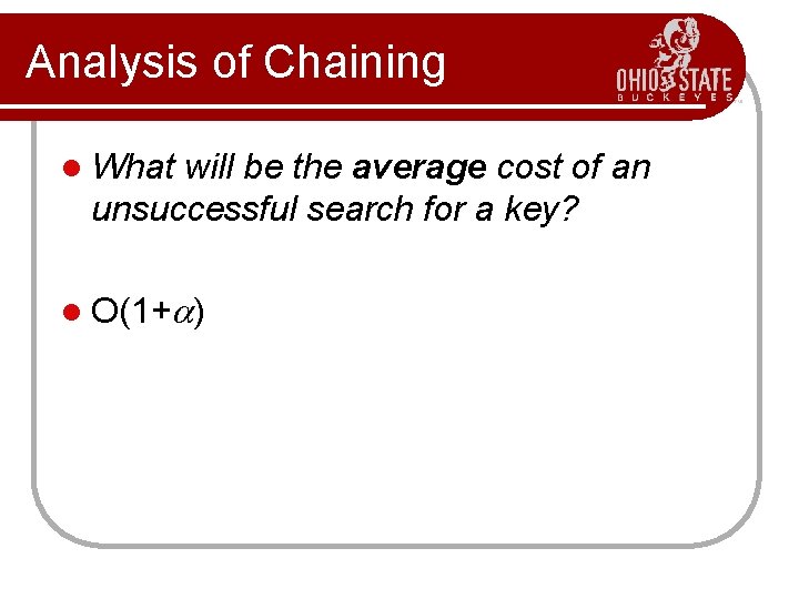 Analysis of Chaining l What will be the average cost of an unsuccessful search