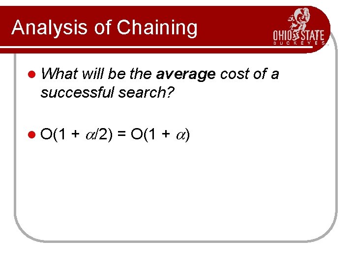 Analysis of Chaining l What will be the average cost of a successful search?