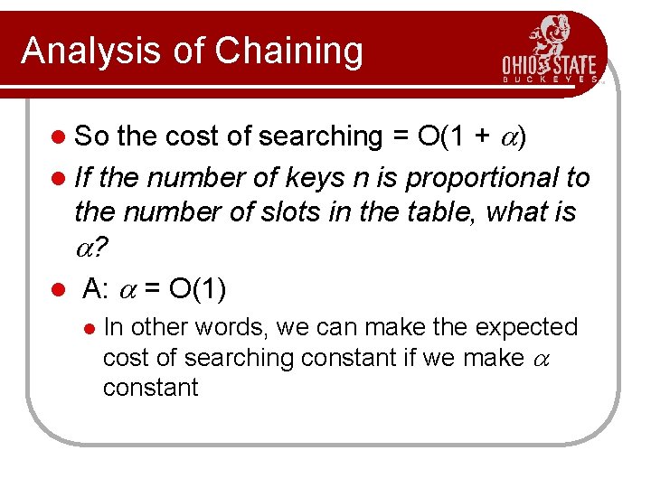 Analysis of Chaining the cost of searching = O(1 + ) l If the
