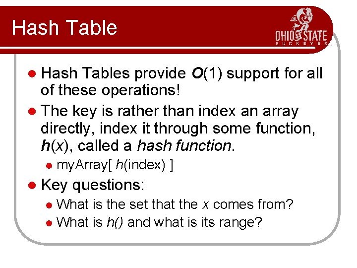 Hash Table l Hash Tables provide O(1) support for all of these operations! l