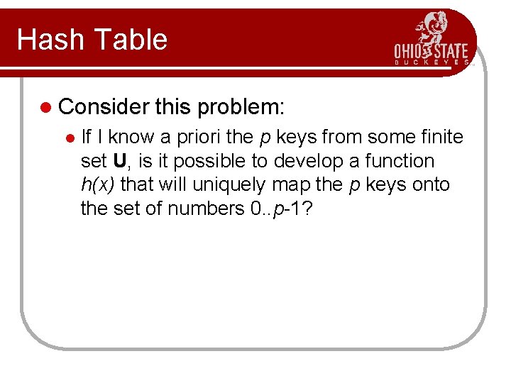 Hash Table l Consider l this problem: If I know a priori the p