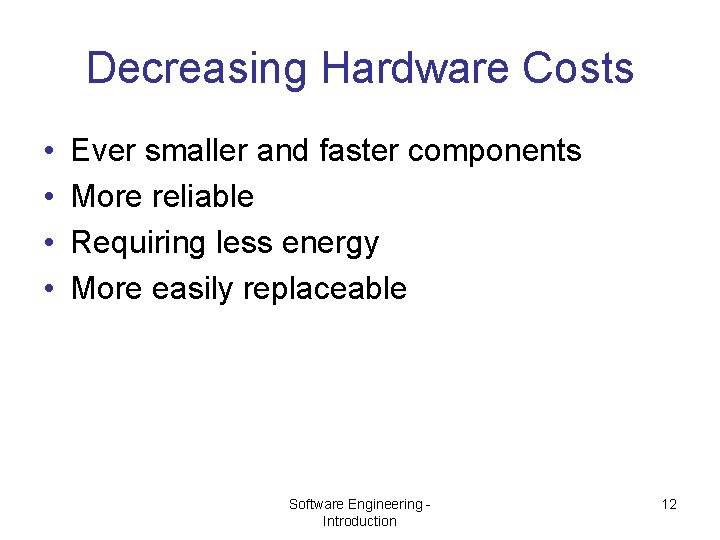 Decreasing Hardware Costs • • Ever smaller and faster components More reliable Requiring less