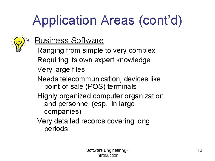 Application Areas (cont’d) • Business Software Ranging from simple to very complex Requiring its