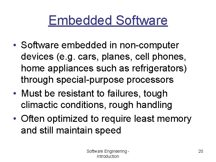 Embedded Software • Software embedded in non-computer devices (e. g. cars, planes, cell phones,