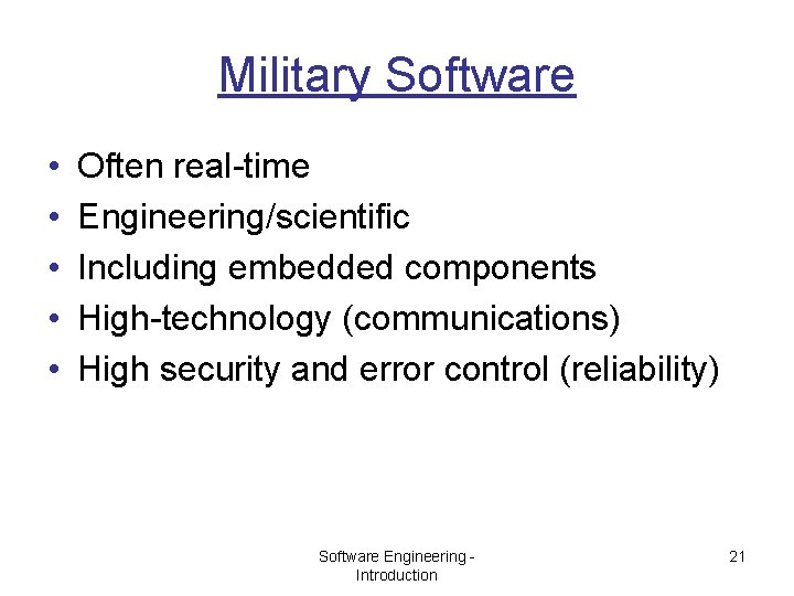 Military Software • • • Often real-time Engineering/scientific Including embedded components High-technology (communications) High