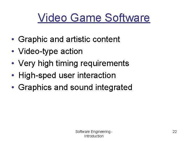 Video Game Software • • • Graphic and artistic content Video-type action Very high
