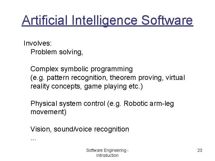 Artificial Intelligence Software Involves: Problem solving, Complex symbolic programming (e. g. pattern recognition, theorem