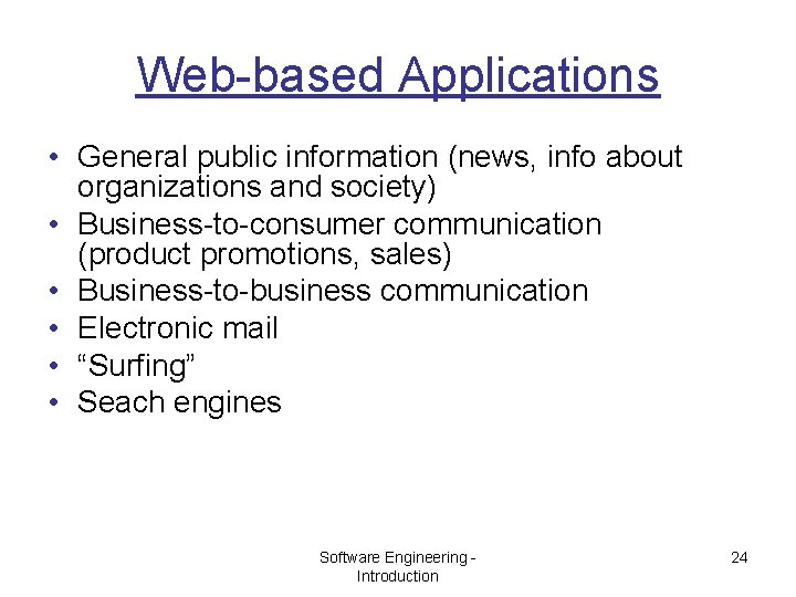 Web-based Applications • General public information (news, info about organizations and society) • Business-to-consumer