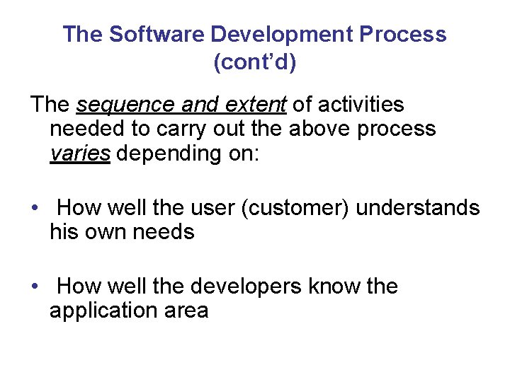 The Software Development Process (cont’d) The sequence and extent of activities needed to carry