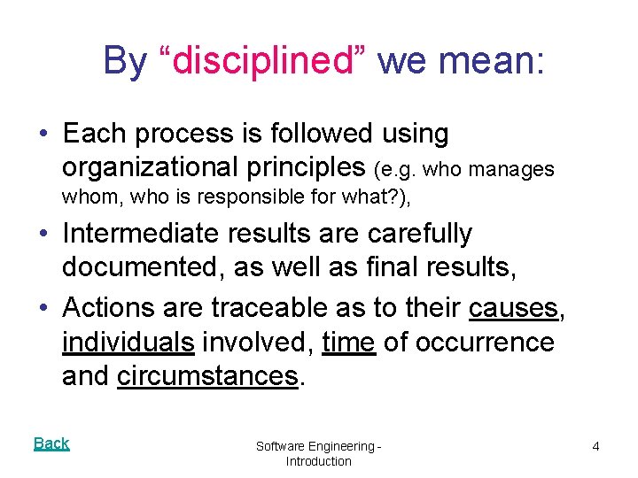 By “disciplined” we mean: • Each process is followed using organizational principles (e. g.