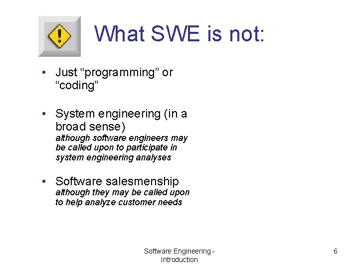 What SWE is not: • Just “programming” or “coding” • System engineering (in a