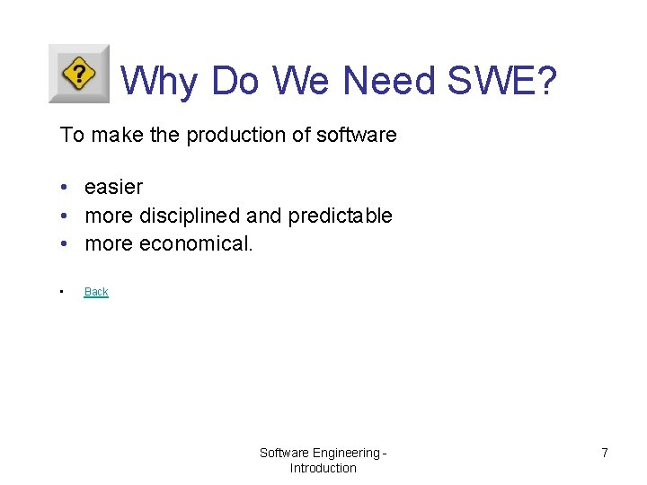 Why Do We Need SWE? To make the production of software • easier •