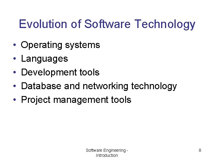 Evolution of Software Technology • • • Operating systems Languages Development tools Database and