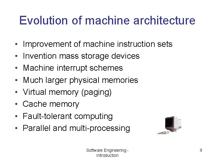 Evolution of machine architecture • • Improvement of machine instruction sets Invention mass storage