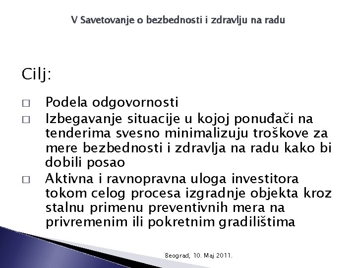 V Savetovanje o bezbednosti i zdravlju na radu Cilj: � � � Podela odgovornosti