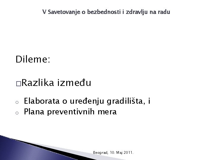 V Savetovanje o bezbednosti i zdravlju na radu Dileme: �Razlika o o između Elaborata