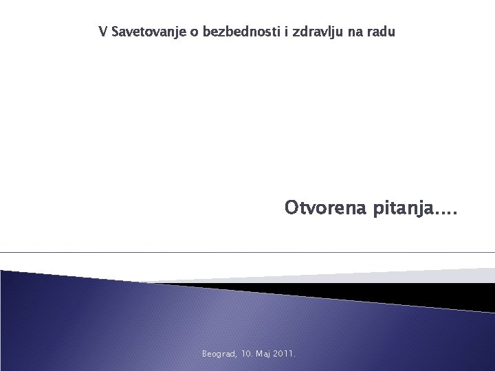 V Savetovanje o bezbednosti i zdravlju na radu Otvorena pitanja. . Beograd, 10. Maj