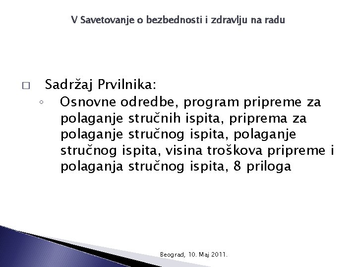 V Savetovanje o bezbednosti i zdravlju na radu � Sadržaj Prvilnika: ◦ Osnovne odredbe,