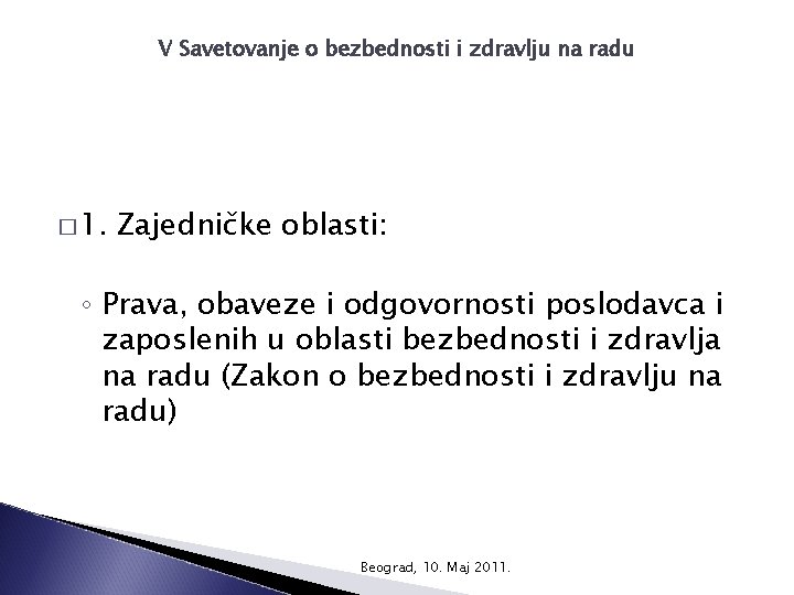 V Savetovanje o bezbednosti i zdravlju na radu � 1. Zajedničke oblasti: ◦ Prava,