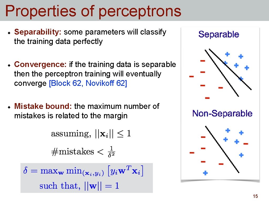 Properties of perceptrons Separability: some parameters will classify the training data perfectly Convergence: if