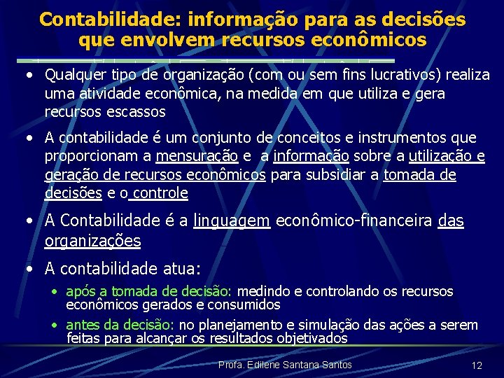 Contabilidade: informação para as decisões que envolvem recursos econômicos • Qualquer tipo de organização