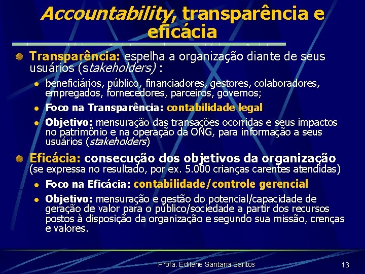 Accountability, transparência e eficácia Transparência: espelha a organização diante de seus usuários (stakeholders) :