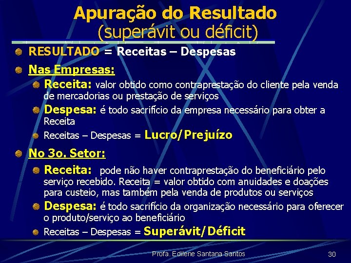 Apuração do Resultado (superávit ou déficit) RESULTADO = Receitas – Despesas Nas Empresas: Receita: