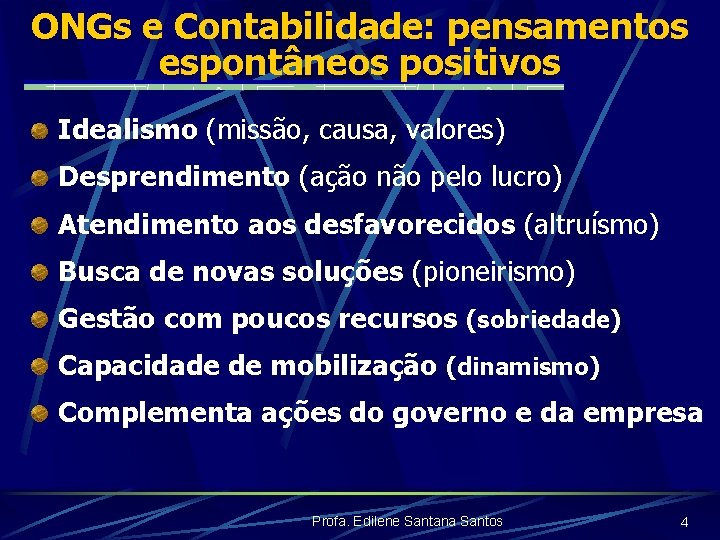 ONGs e Contabilidade: pensamentos espontâneos positivos Idealismo (missão, causa, valores) Desprendimento (ação não pelo