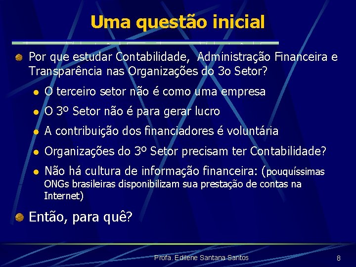 Uma questão inicial Por que estudar Contabilidade, Administração Financeira e Transparência nas Organizações do