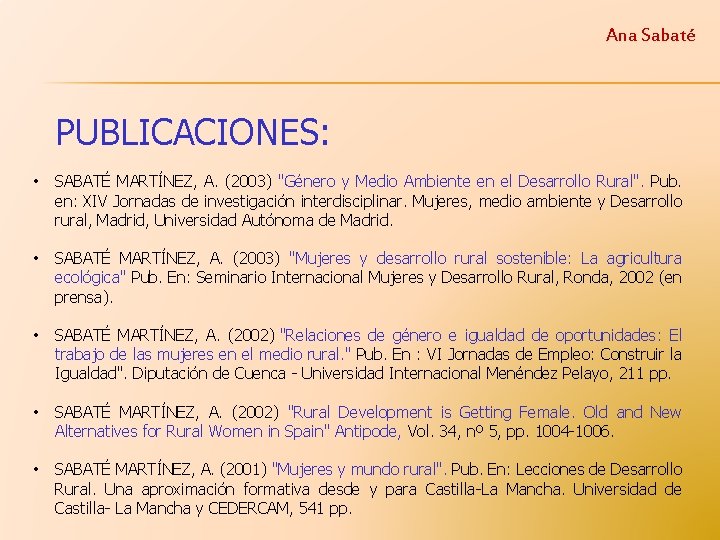 Ana Sabaté PUBLICACIONES: • SABATÉ MARTÍNEZ, A. (2003) "Género y Medio Ambiente en el