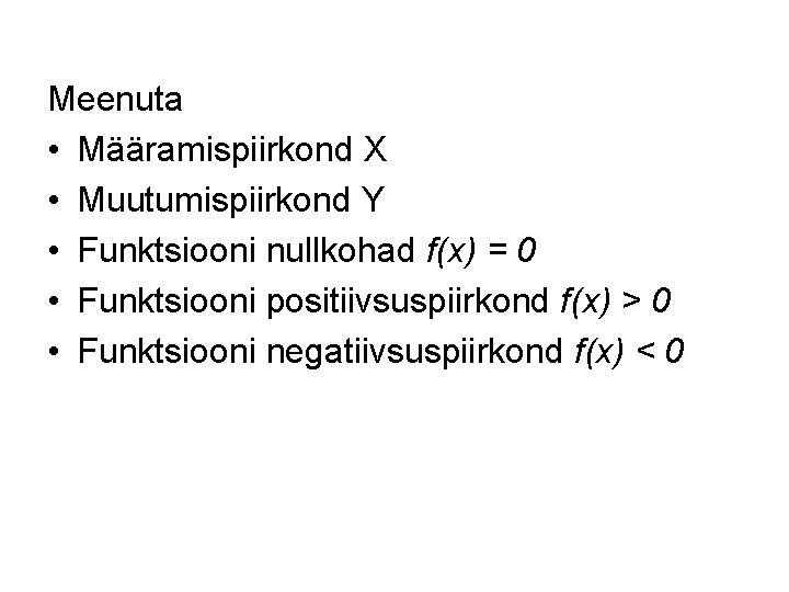 Meenuta • Määramispiirkond X • Muutumispiirkond Y • Funktsiooni nullkohad f(x) = 0 •